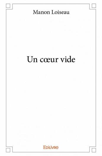 Couverture du livre « Un coeur vide » de Manon Loiseau aux éditions Edilivre