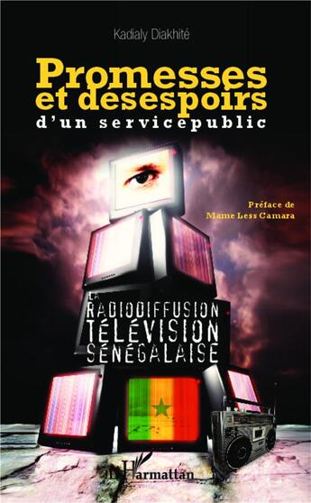 Couverture du livre « Promesses et désespoirs d'un service public ; la radiodiffusion télévision sénégalaise » de Kadialy Diakhite aux éditions L'harmattan