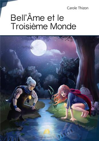 Couverture du livre « Bell'Âme et le troisième monde » de Carole Thizon aux éditions Publibook