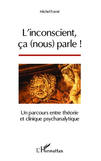 Couverture du livre « L'inconscient ça nous parle ! un parcours entre théorie et clinique psychanalytique » de Michel Forne aux éditions L'harmattan