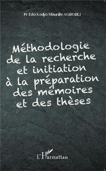 Couverture du livre « Méthodologie de la recherche et initiation à la préparation des mémoires et des thèses » de Edo Kodjo Maurille Agbogli aux éditions L'harmattan