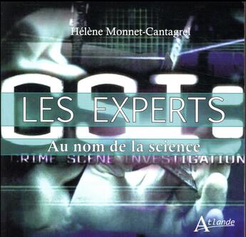 Couverture du livre « Les experts ; au nom de la science » de Helene Monnet-Cantagrel aux éditions Atlande Editions