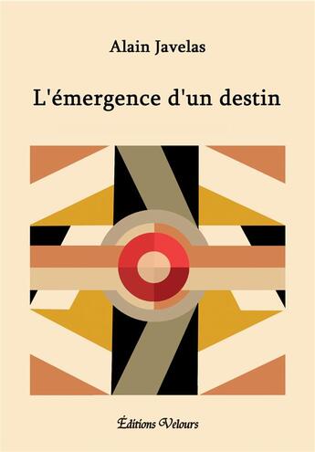 Couverture du livre « L'émergence d'un destin » de Alain Javelas aux éditions Velours