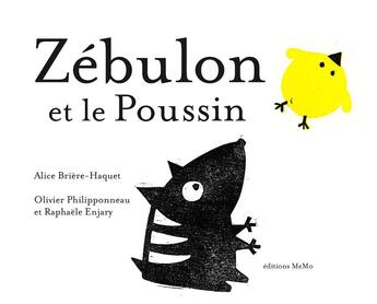 Couverture du livre « Zébulon et le poussin » de Alice Briere-Haquet et Raphaele Enjary et Olivier Philipponneau aux éditions Memo