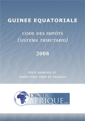 Couverture du livre « Guinee Equatoriale, Code general des impots 2008 » de Droit-Afrique aux éditions Droit-afrique.com