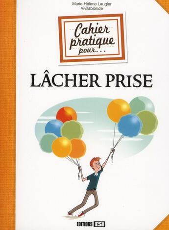 Couverture du livre « Cahier pratique pour lâcher prise » de Marie-Helene Laugier aux éditions Editions Esi