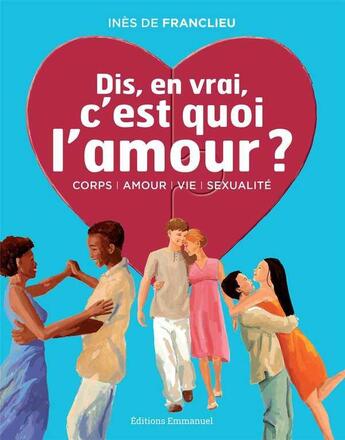 Couverture du livre « Dis, en vrai, c'est quoi l'amour ? » de Ines De Franclieu aux éditions Emmanuel