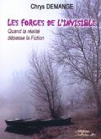 Couverture du livre « Les forces de l'invisible ; quand la réalité dépasse la fiction » de Chrys Demange aux éditions L'officine