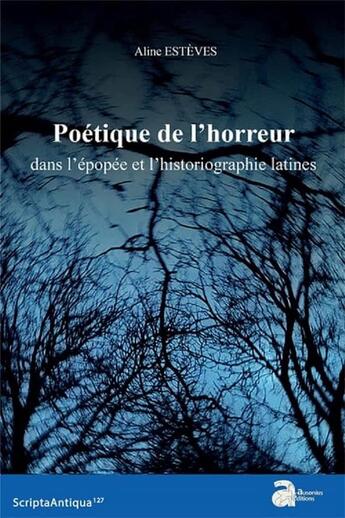 Couverture du livre « Poétique de l'horreur dans l'épopée et l'historiographie latines » de Aline Esteves aux éditions Ausonius