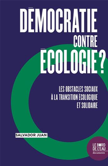 Couverture du livre « Démocratie contre l'écologie ? les obstacles sociaux à la transition écologique et solidaire » de Salvador Juan aux éditions Bord De L'eau