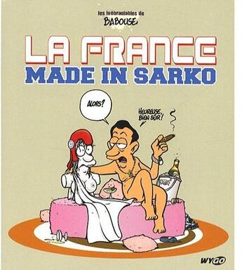 Couverture du livre « La France made in Sarko » de Babouse aux éditions Wygo