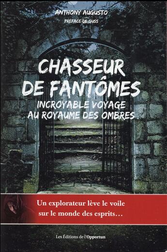 Couverture du livre « Chasseur de fantômes, incroyable voyage au royaume des ombres » de Anthony Augusto aux éditions L'opportun