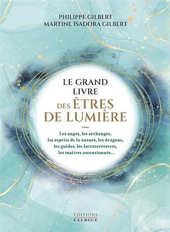 Couverture du livre « Le grand livre des êtres de lumière » de Philippe Gilbert et Martine Isadora Gilbert aux éditions Exergue