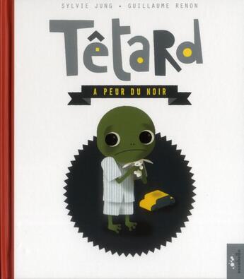 Couverture du livre « Têtard a peur du noir » de Sylvie Jung et Guillaume Renon aux éditions Escabelle