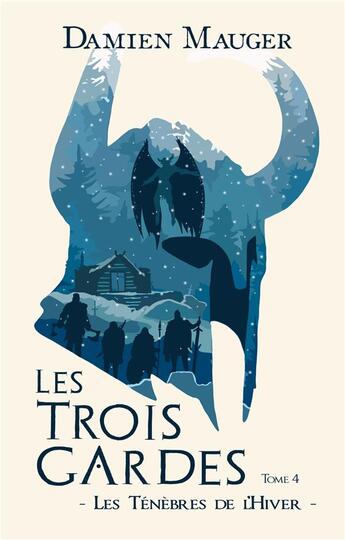 Couverture du livre « Les trois gardes Tome 4 : Les Ténèbres de l'Hiver » de Damien Mauger aux éditions Beta Publisher