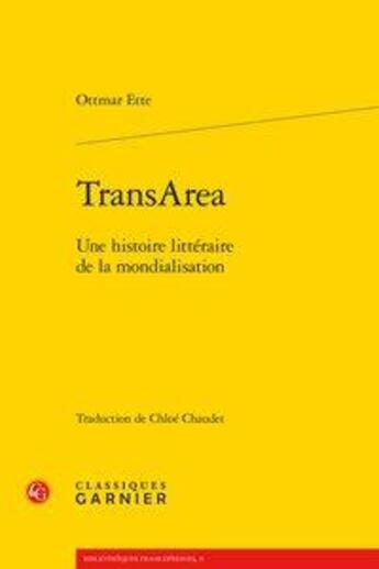 Couverture du livre « Transarea ; une histoire littéraire de la mondialisation » de Ette Ottmar aux éditions Classiques Garnier