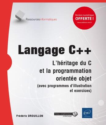 Couverture du livre « Langage C++ ; l'héritage du C et la programmation orientée objet (avec programmes d'illustration et exercices) » de Frederic Drouillon aux éditions Eni