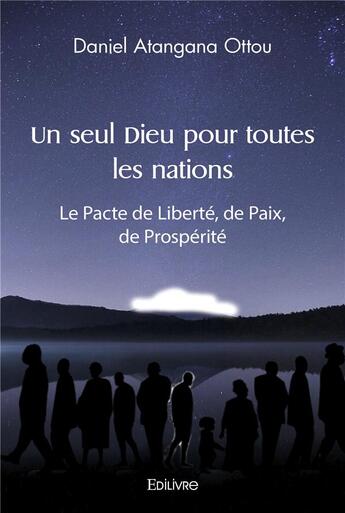 Couverture du livre « Un seul dieu pour toutes les nations - le pacte de liberte, de paix, de prosperite » de Atangana Ottou D. aux éditions Edilivre