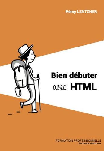 Couverture du livre « BIEN DEBUTER AVEC HTML » de Remy Lentzner aux éditions Remylent