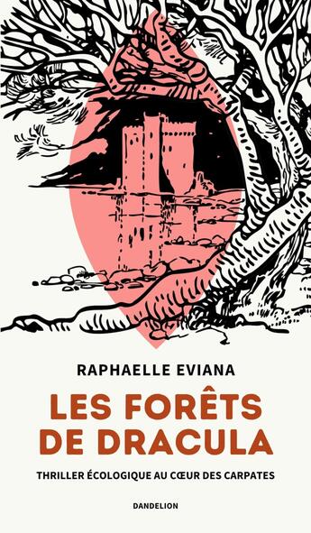 Couverture du livre « Les forêts de Dracula : Thriller écologique au coeur des Carpates » de Raphaelle Eviana aux éditions Dandelion