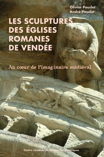 Couverture du livre « Les scupltures des églises romanes en Vendée : Au coeur de l'imaginaire médiéval » de Olivier Pouclet et Andre Pouclet aux éditions Cvrh