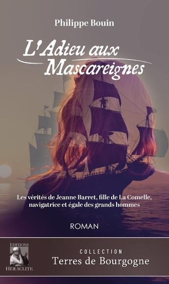 Couverture du livre « L'Adieu aux Mascareignes : Les vérités de Jeanne Barret, fille de La Comelle, navigratrice et égale des grands hommes » de Philippe Bouin aux éditions Heraclite