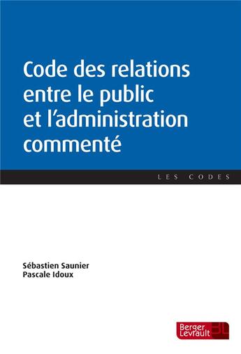 Couverture du livre « Code des relations entre le public et l'administration commenté » de Sébastien Saunier et Pascale Idoux aux éditions Berger-levrault