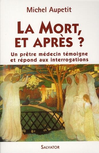 Couverture du livre « La mort et après ? ; un prêtre médecin témoigne et répond aux interrogations » de Michel Aupetit aux éditions Salvator