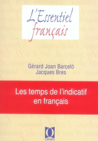 Couverture du livre « Les temps de l'indicatif en français » de Gerard Joan Barcelo et Jacques Bres aux éditions Ophrys