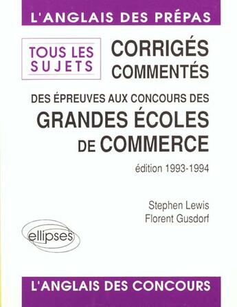 Couverture du livre « Corriges commentes des epreuves d'anglais aux concours des grandes ecoles de commerce 1993 - tous le » de Lewis/Gusdorf aux éditions Ellipses