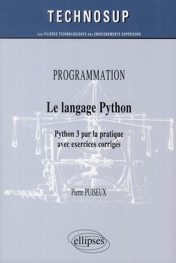 Couverture du livre « Programmation - le langage python - python 3 par la pratique avec exercices corriges (niveau b) » de Puiseux Pierre aux éditions Ellipses