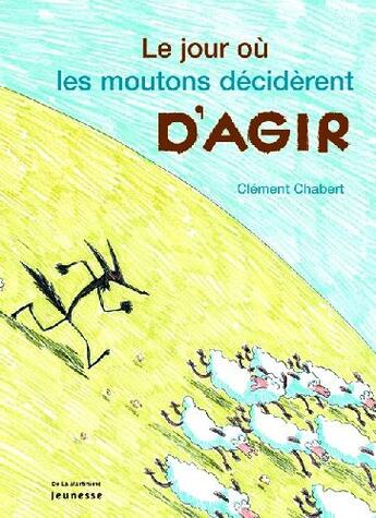 Couverture du livre « Le jour ou les moutons deciderent d'agir » de Clement Chabert aux éditions La Martiniere Jeunesse