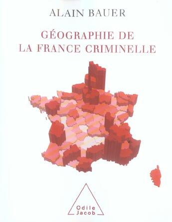 Couverture du livre « Geographie de la france criminelle » de Alain Bauer aux éditions Odile Jacob