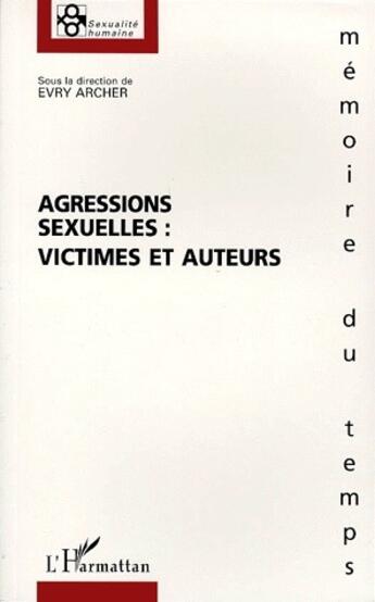 Couverture du livre « Agressions sexuelles : victimes et auteurs » de Evry Archer aux éditions L'harmattan