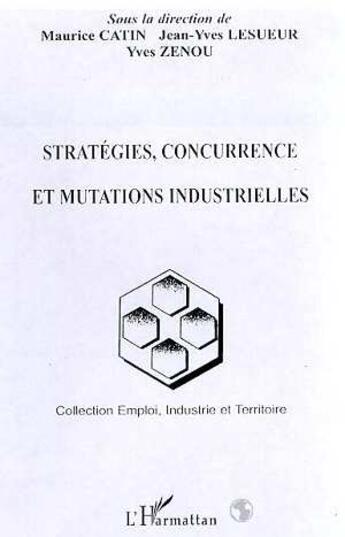 Couverture du livre « Strategies, concurrence et mutations industrielles » de Maurice Catin aux éditions L'harmattan