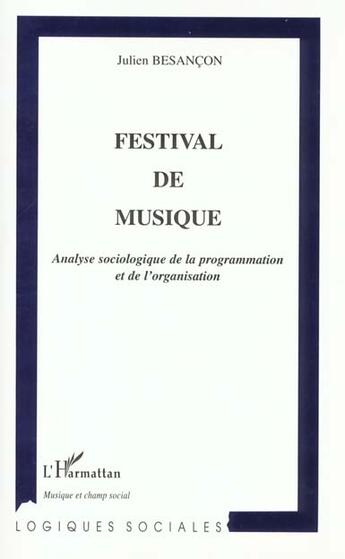 Couverture du livre « FESTIVAL DE MUSIQUE : Analyse sociologique de la programmation et de l'organisation » de Julien Besancon aux éditions L'harmattan