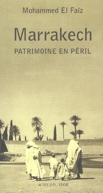 Couverture du livre « Marrakech - patrimoine en peril » de El-Faiz Mohammed aux éditions Actes Sud