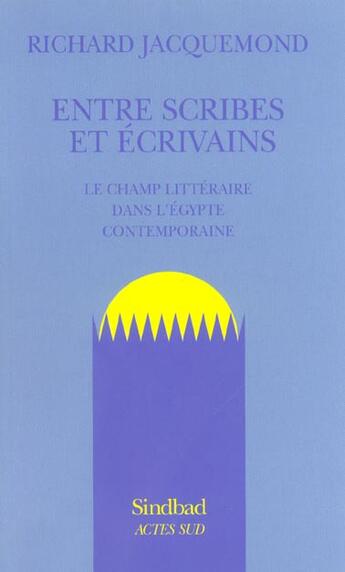 Couverture du livre « Entre scribes et écrivains » de Jacquemond Richard aux éditions Actes Sud