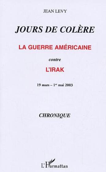 Couverture du livre « Jours de colere - la guerre americaine contre l'irak - 19 mars - 1er mai 2003 » de Jean Levy aux éditions L'harmattan