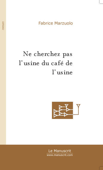Couverture du livre « Ne cherchez pas l'usine du cafe de l'usine » de Fabrice Marzuolo aux éditions Le Manuscrit