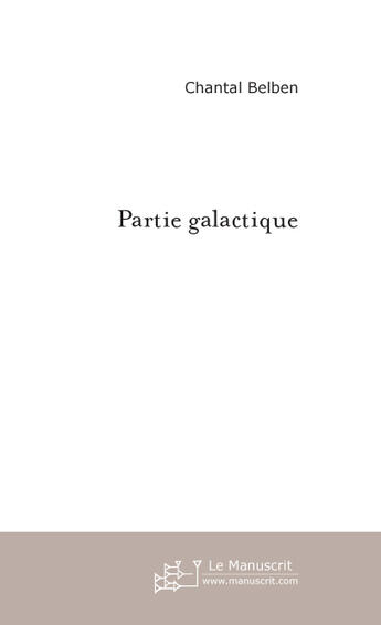 Couverture du livre « Partie galactique t.2 » de Chantal Belben aux éditions Le Manuscrit