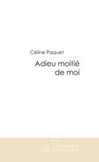 Couverture du livre « Adieu moitié de moi » de Paquet-C aux éditions Le Manuscrit