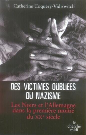 Couverture du livre « Des victimes oubliées du nazisme ; les noirs et l'allemagne dans la première moitié du XXe siècle » de Catherine Coquery-Vidrovitch aux éditions Cherche Midi