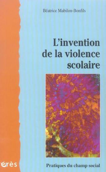 Couverture du livre « L'invention de la violence scolaire » de Mabilon-Bonfils B. aux éditions Eres