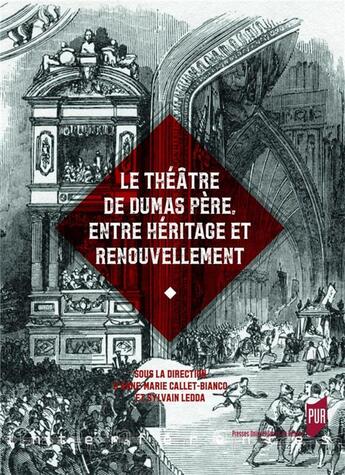 Couverture du livre « Le théâtre de Dumas père ; entre héritage et renouvellement » de Sylvain Ledda et Callet-Bianco Anne-Marie aux éditions Pu De Rennes