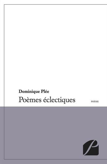 Couverture du livre « Poèmes éclectiques » de Dominique Plee aux éditions Editions Du Panthéon