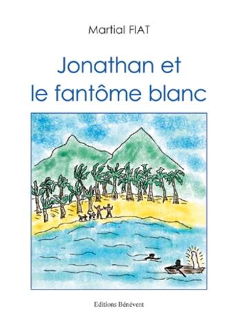 Couverture du livre « Jonathan et le fantôme blanc » de Martial Fiat aux éditions Benevent