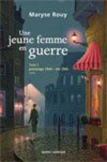 Couverture du livre « Une jeune femme en guerre t.2 ; printemps 1944, été 1945 » de Maryse Rouy aux éditions Quebec Amerique