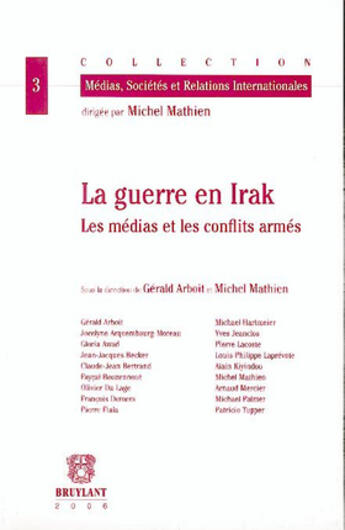 Couverture du livre « La guerre en irak ; les médias et les conflits armés » de Mathien M Arboit G. aux éditions Bruylant