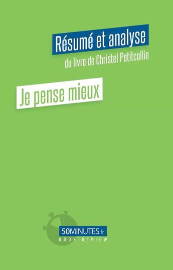 Couverture du livre « Je pense mieux : résumé et analyse du livre de Christel Petitcollin » de Hautefin Silvain aux éditions 50minutes.fr